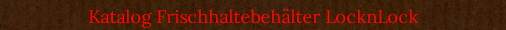 Katalog Frischhaltebeh�lter LocknLock