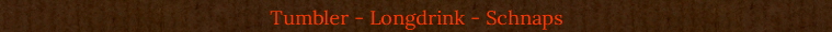 Tumbler - Longdrink - Schnaps
